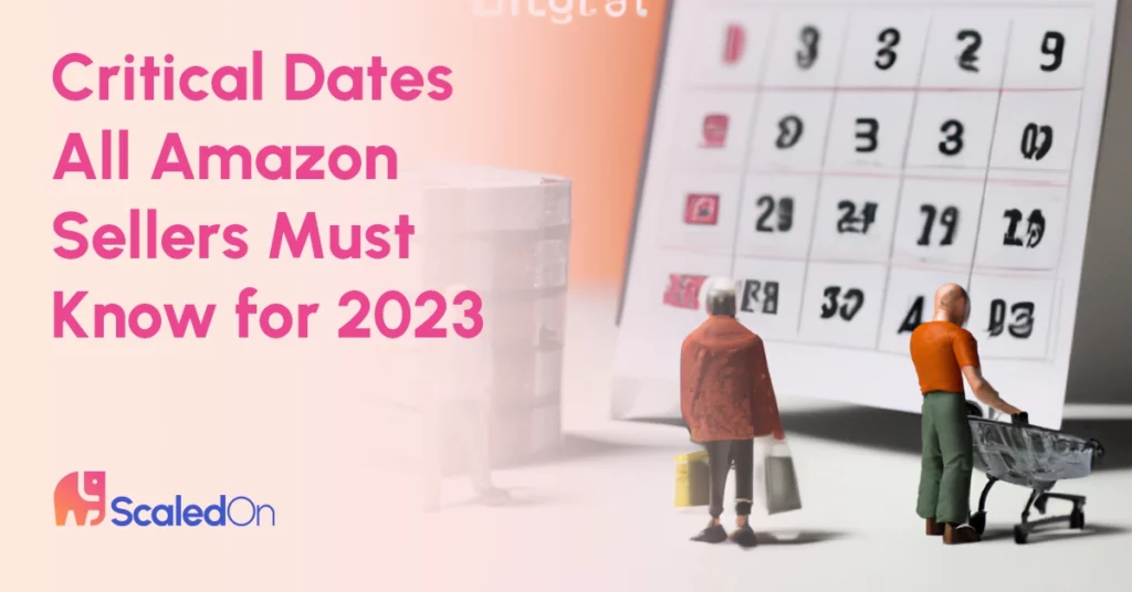 critical dates all amazon sellers must know for 2023