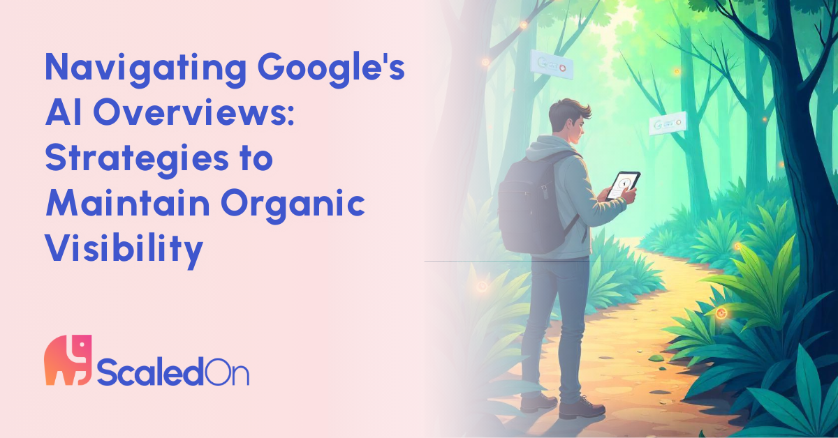 navigating googles ai overviews strategies to maintain organic visibility