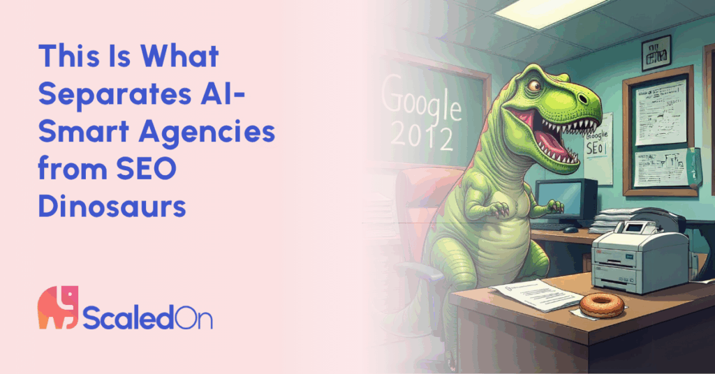 this is what separates ai smart agencies from seo dinosaurs