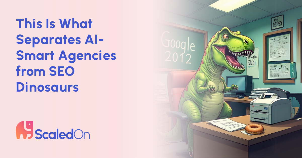 this is what separates ai smart agencies from seo dinosaurs