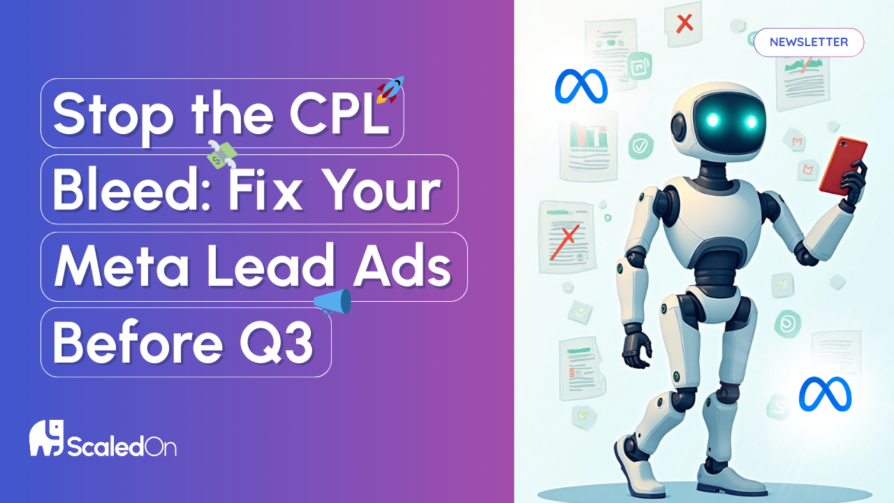 so newsletter stop the cpl bleed fix your meta lead ads before q3